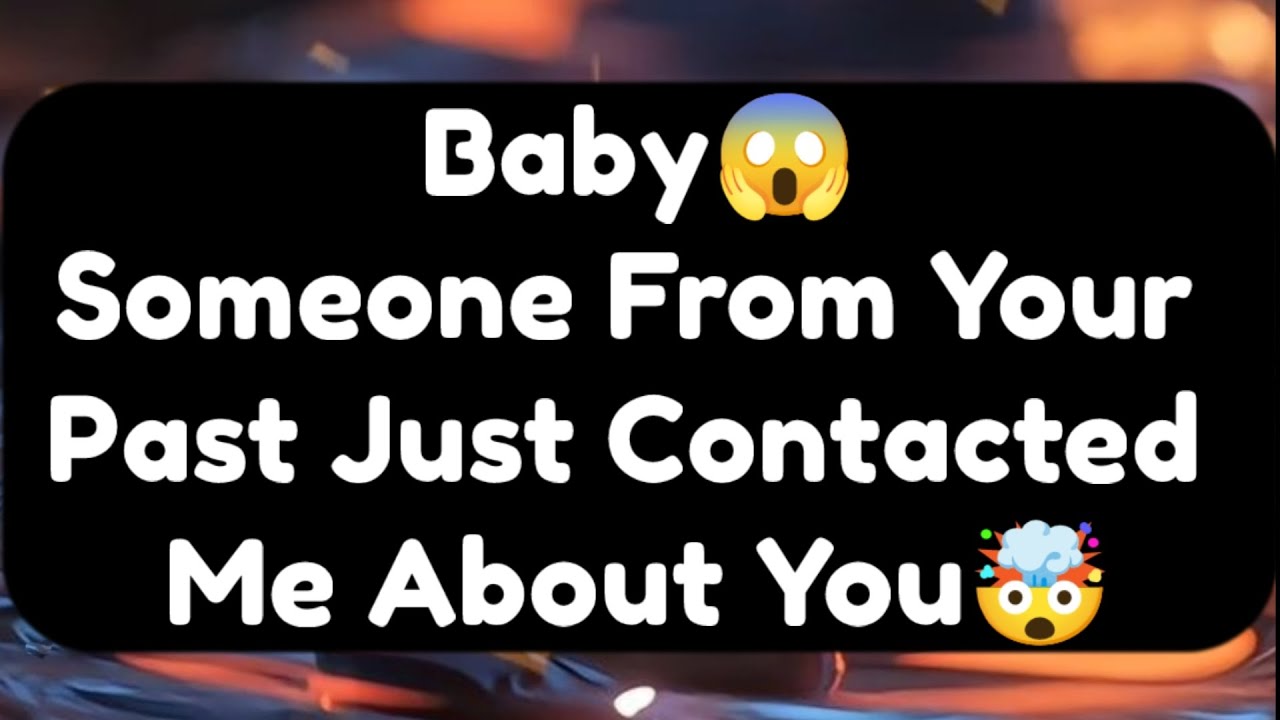 Current Thoughts And Feelings Of Your Person Love Messages Baby Someone From Your Past Just Contact