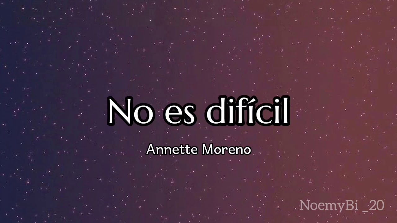 No es dif&iacute;cil - Annette Moreno (letra)