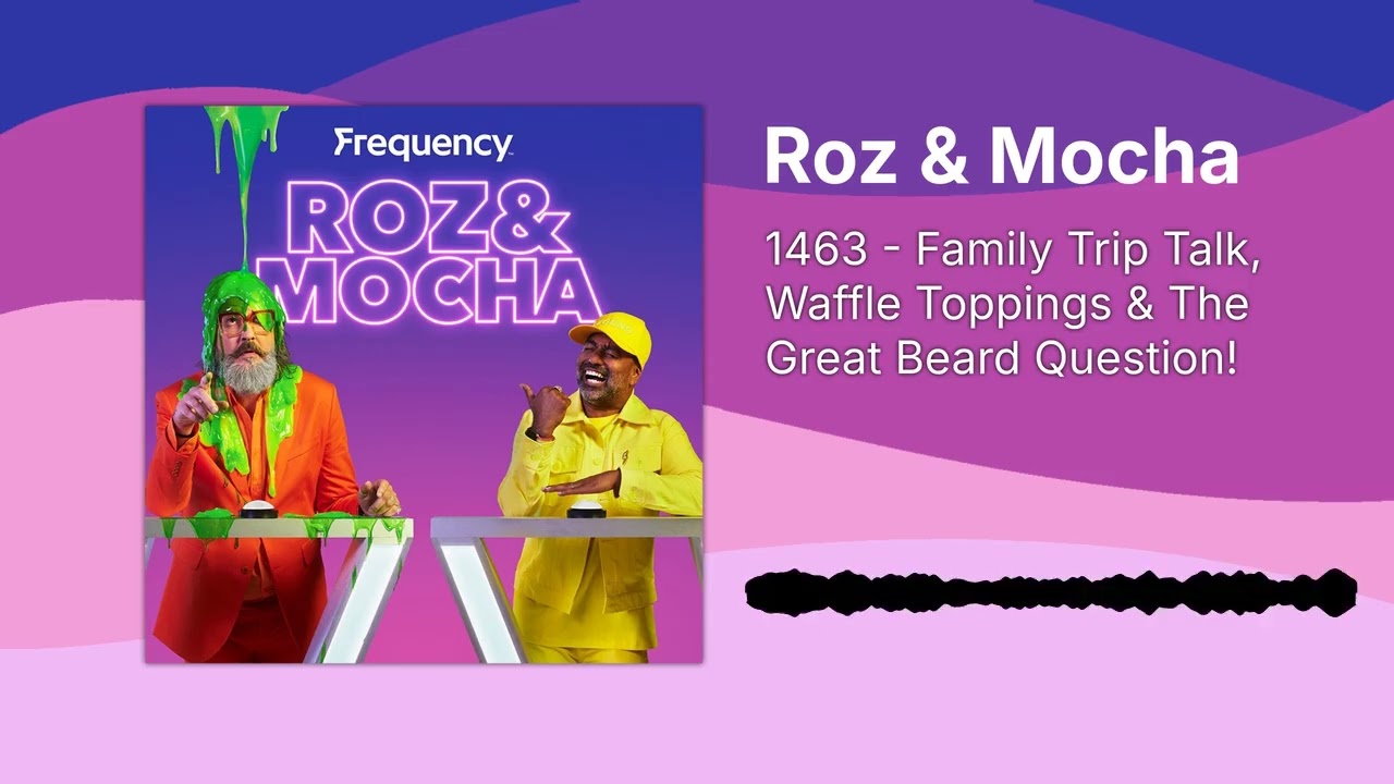 1463 - Family Trip Talk, Waffle Toppings & The Great Beard Question! | Roz & Mocha