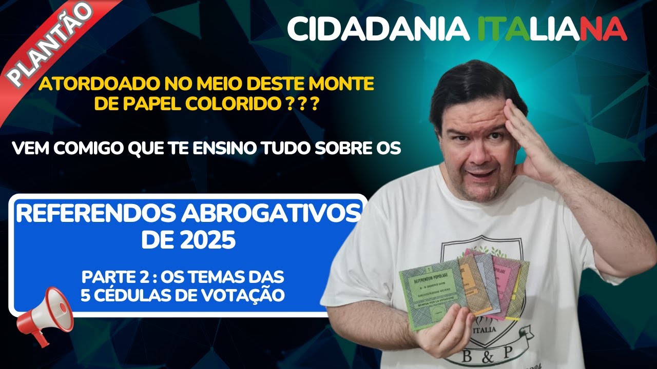 CIDADANIA ITALIANA - REFERENDOS ABROGATIVOS 2025 - QUAIS OS TEMAS SOBRE OS QUAIS DEVEMOS VOTAR