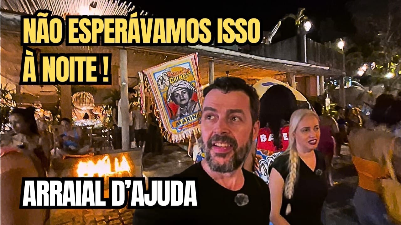 A NOITE de ARRAIAL D'AJUDA ainda VALE A PENA? | NÃO esperávamos por isso!