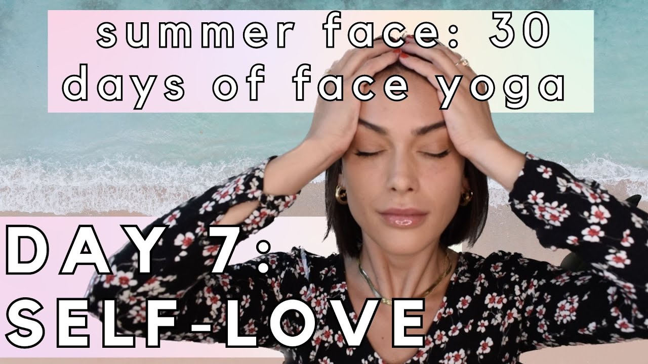 Day 7: SELF-LOVE | Summer Face: 30 Days of Face Yoga