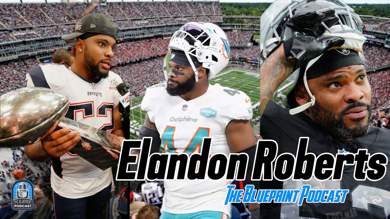 ELANDON ROBERTS Ep. 10: Road to NFL, Why Belichick is First Ballot HOF & What’s next after NFL