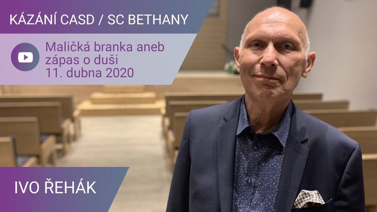 Ivo Řehák - Maličká branka aneb zápas o duši / Kázání CASD v SC Bethany - 11. dubna 2020