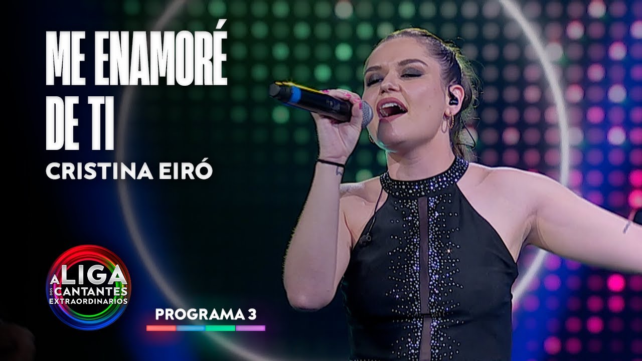 ME ENAMORÉ DE TI - Cristina Eiró | A Liga dos Cantantes Extraordinarios