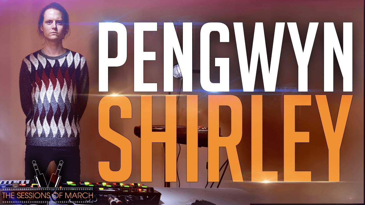 Pengwyn - Shirley [The Sessions of March 2017]