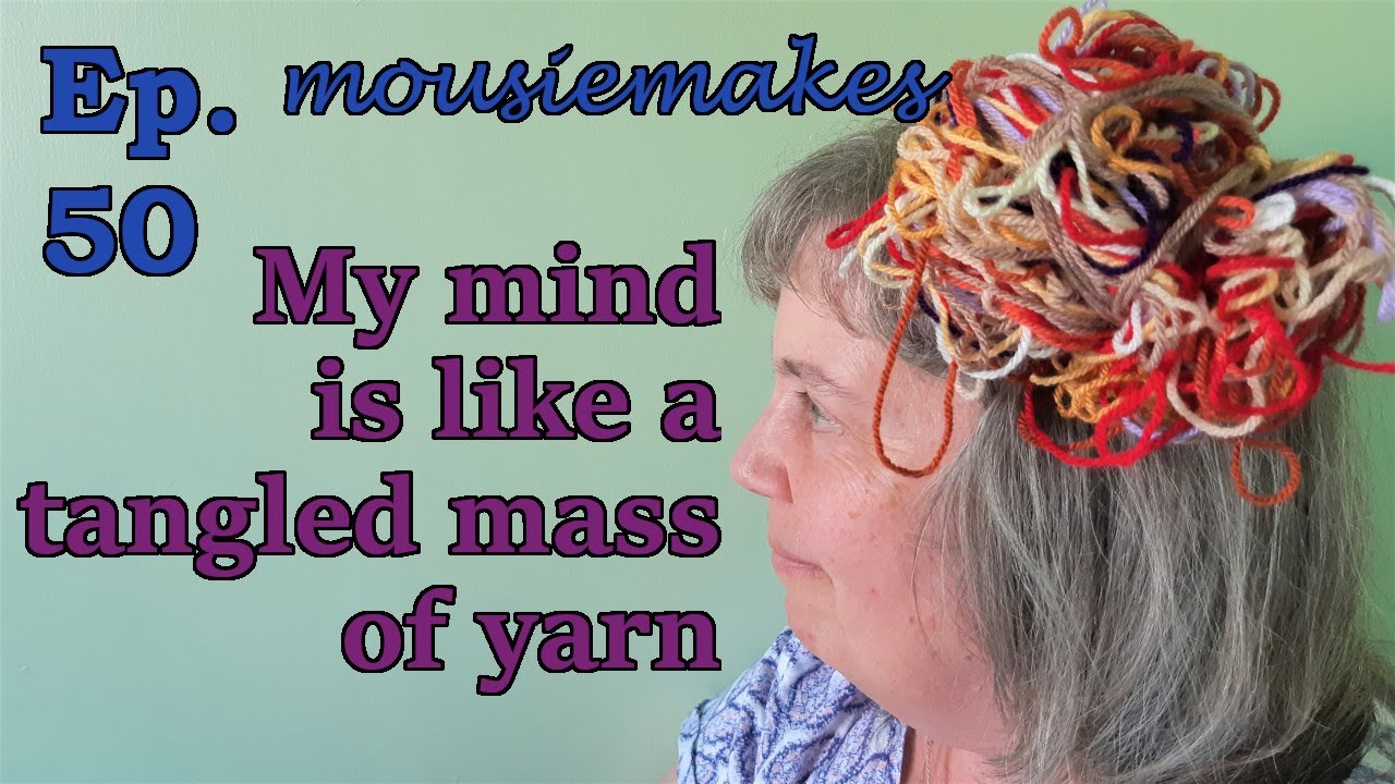 Episode 50: Overcoming Overwhelm |  What to do when your mind feels like a tangled mass of yarn