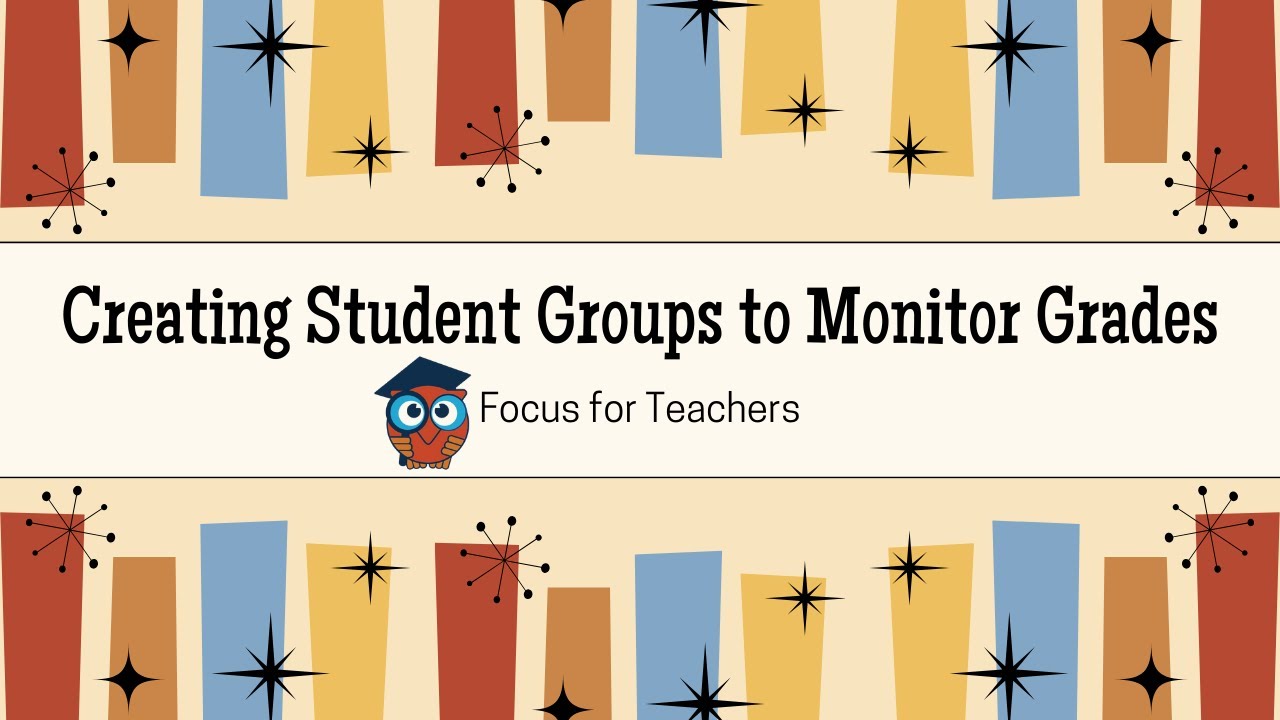 Focus for Teachers: Creating Student Groups to Monitor Grades