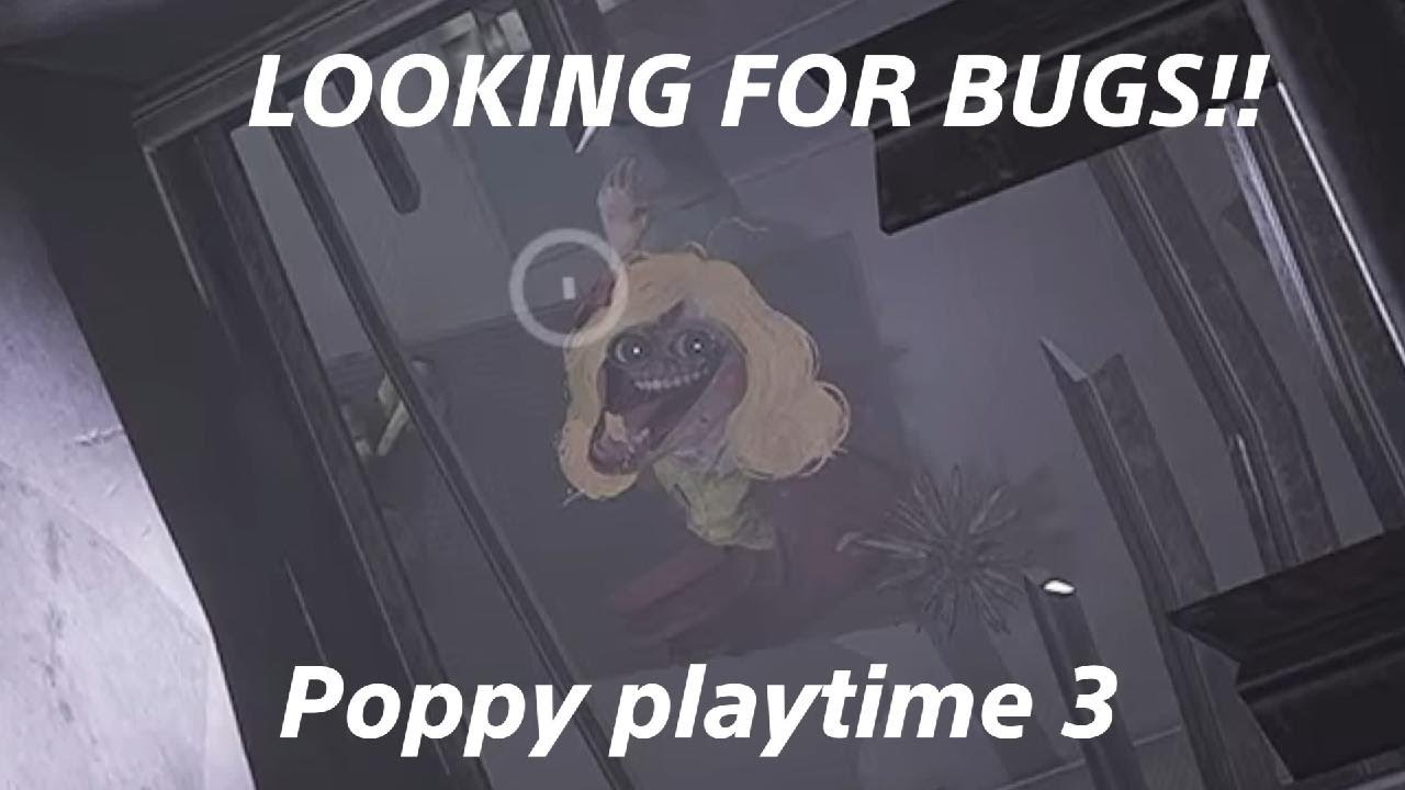 LOOKING FOR BUGS!!  Poppy playtime 3