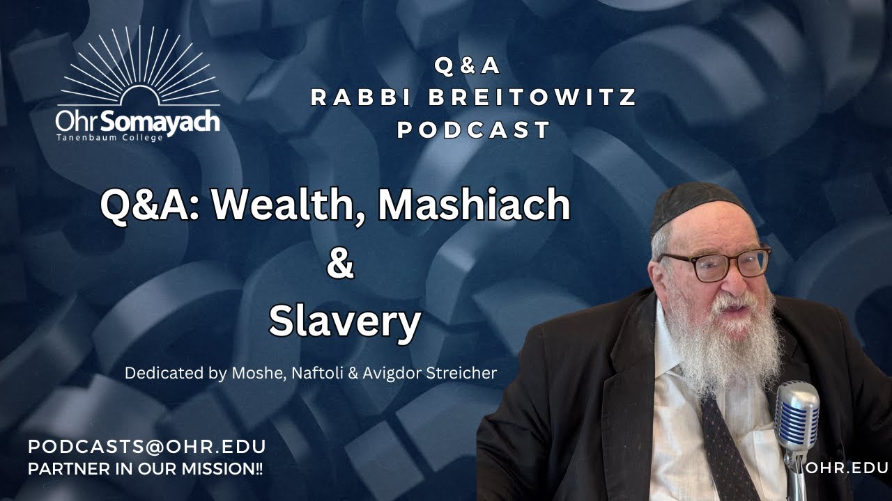 Q&A: Wealth, Mashiach & Slavery (HaRav Yitzchak Breitowitz)