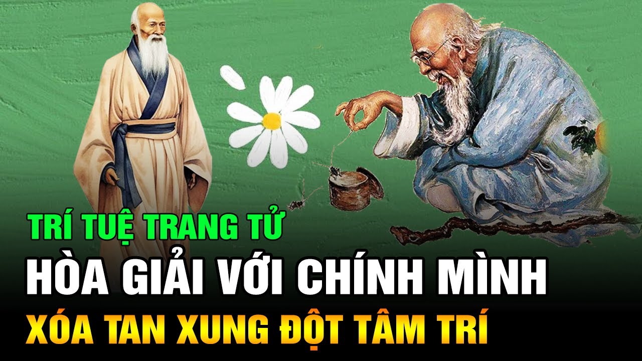 Trí tuệ Trang Tử: Thực hành 3 Điều này để Hòa giải với Chính mình và Xóa tan Xung đột Tâm trí