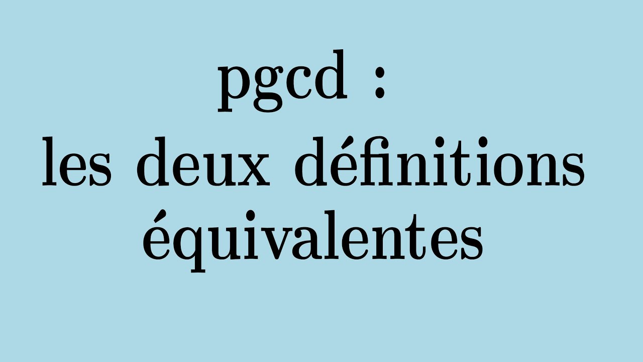 pgcd : l'équivalence des deux définitions