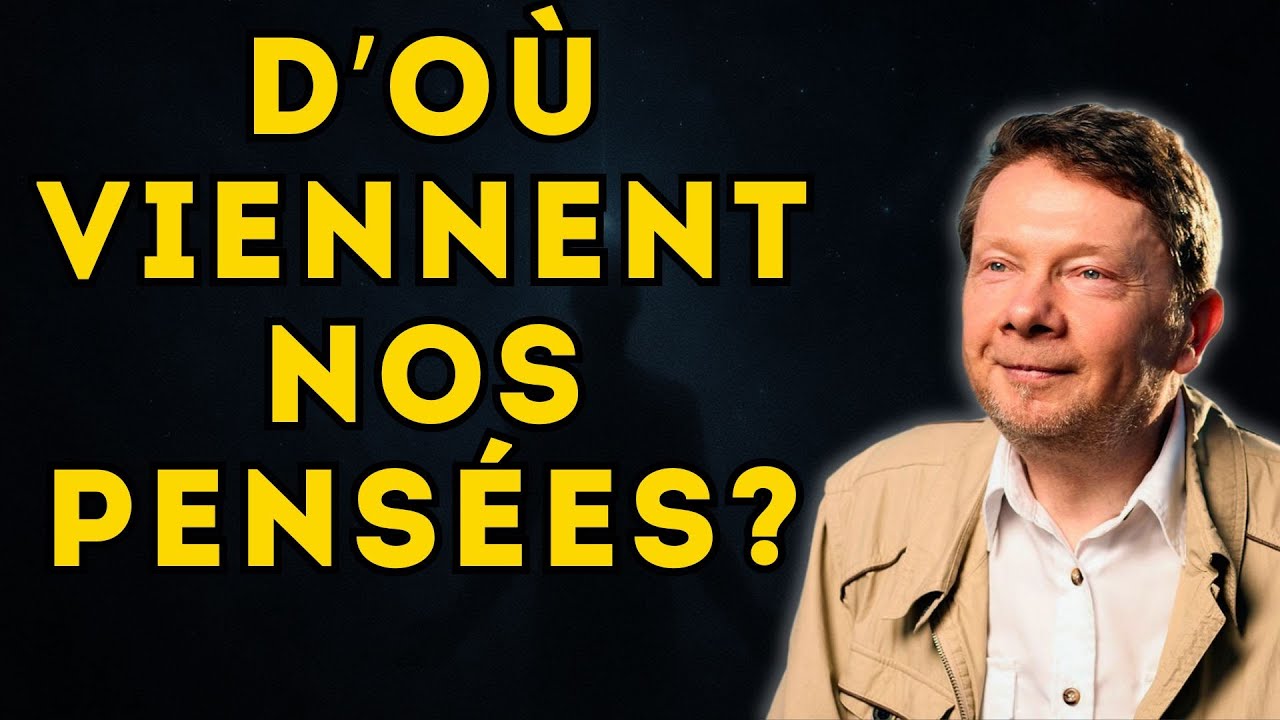 D’OÙ VIENNENT NOS PENSÉES ? | Éveil et liberté selon Eckhart Tolle
