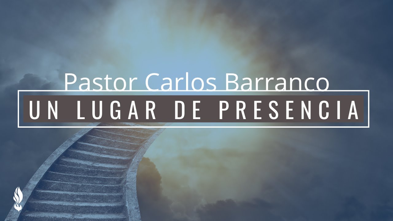 Pastor Carlos Barranco - Un lugar de Presencia / Génesis 28:15-17