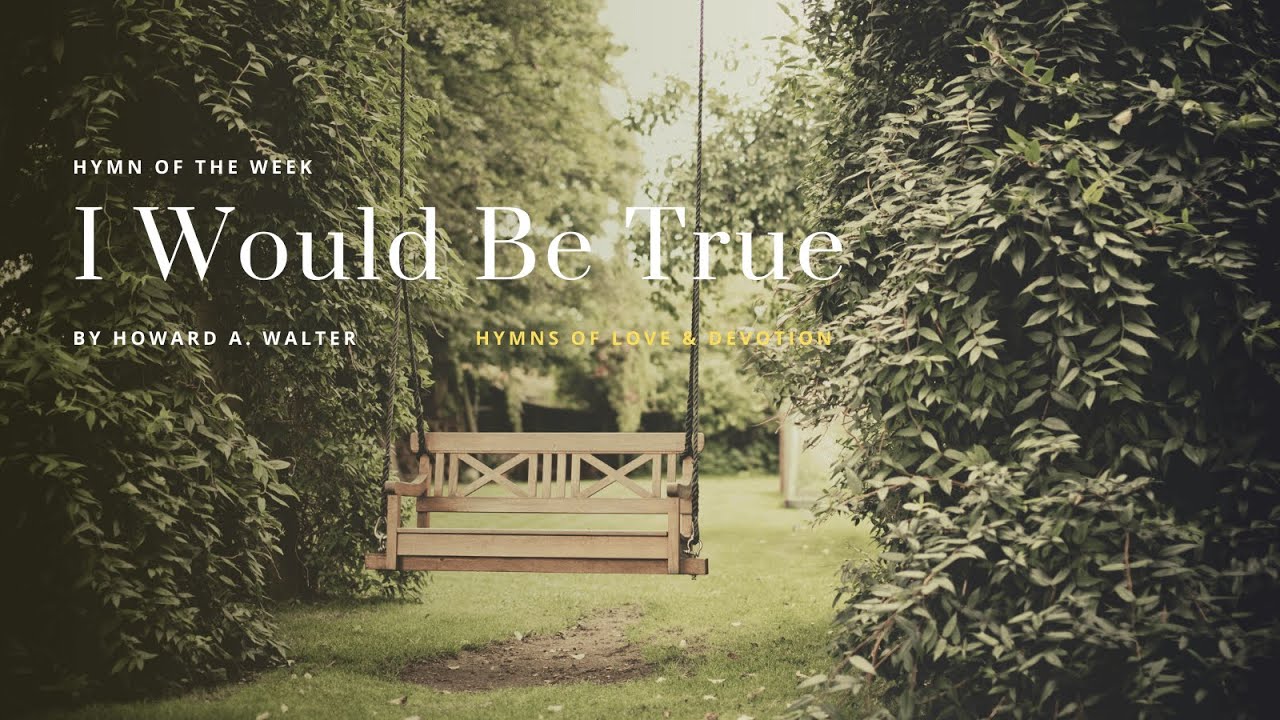 I Would Be True | Hymn of the Week