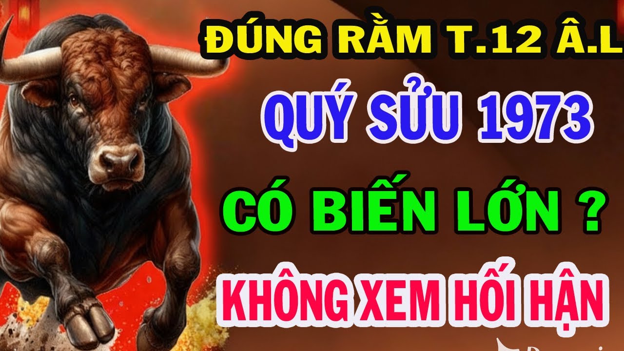 Sự thật Đáng sợ, QUÝ SƯU 1973 Ai giàu Nhất, Ai Mất Sạch Lộc Những Ngày Cuối Tháng 12 Âm Lịch