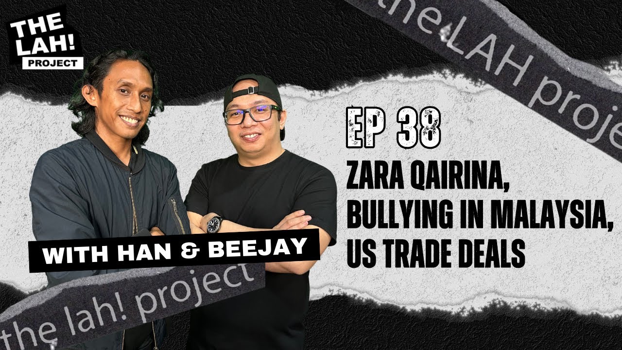 EP38: Zara Qairina, Bullying in Malaysia, US Trade Deals & Malay Entertainment | The LAH! Project