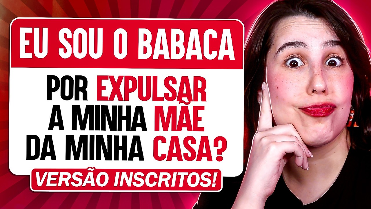 EXPULSEI MINHA M&Atilde;E DE CASA: FUI BABACA? | Reagindo a hist&oacute;rias de inscritos!