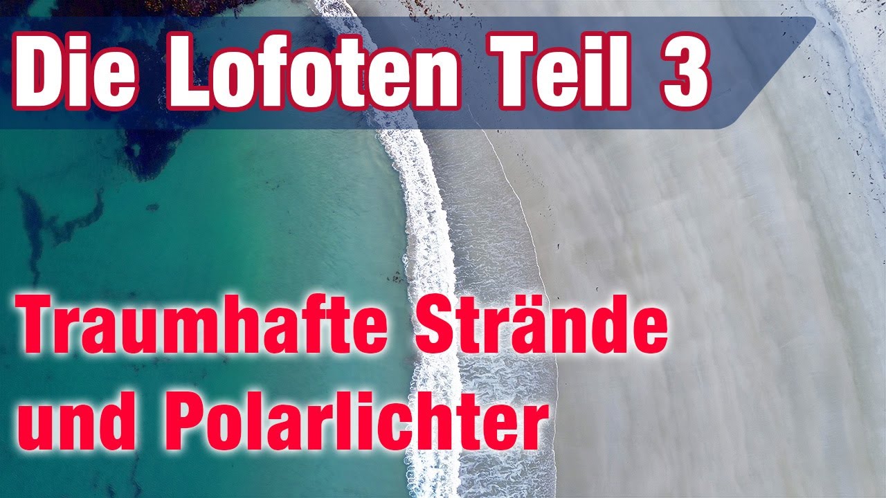 LOFOTEN Norwegen Teil 3 - Das Fotoparadies in Norwegen / Traumhafte Strände und Landschaften