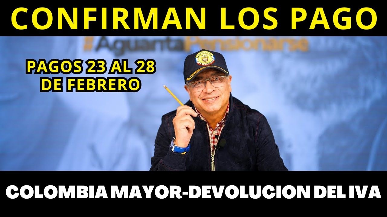 PAGOS del 23 al 28 de Febrero Colombia Mayor, Devolución del IVA, Renta Ciudadana, Ingreso Mínimo