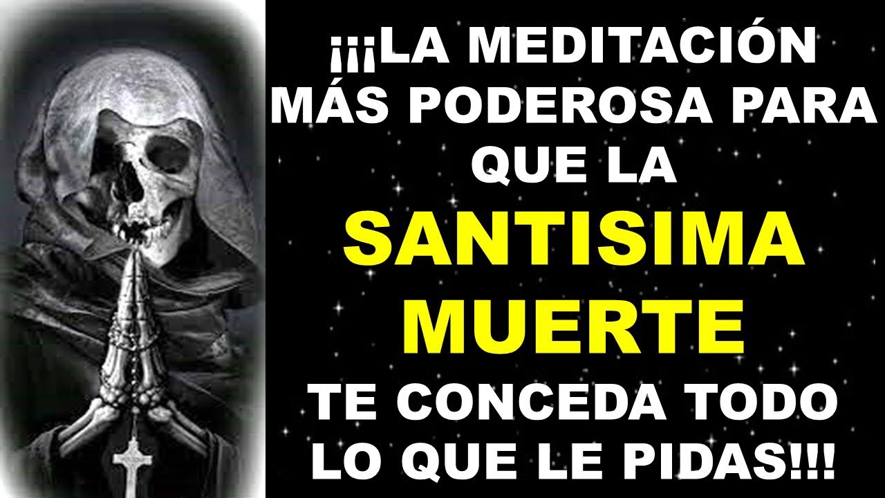 ¡¡MEDITACIÓN PODEROSA A LA SANTA MUERTE PARA QUE TE CONCEDA TODO LO QUE LE PIDAS!! Garantizado