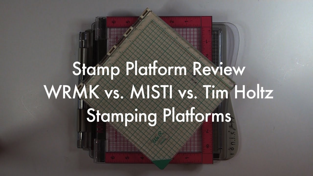Stamp Platform Review-WRMK vs. Misti vs. Tim Holtz Stamping Platforms