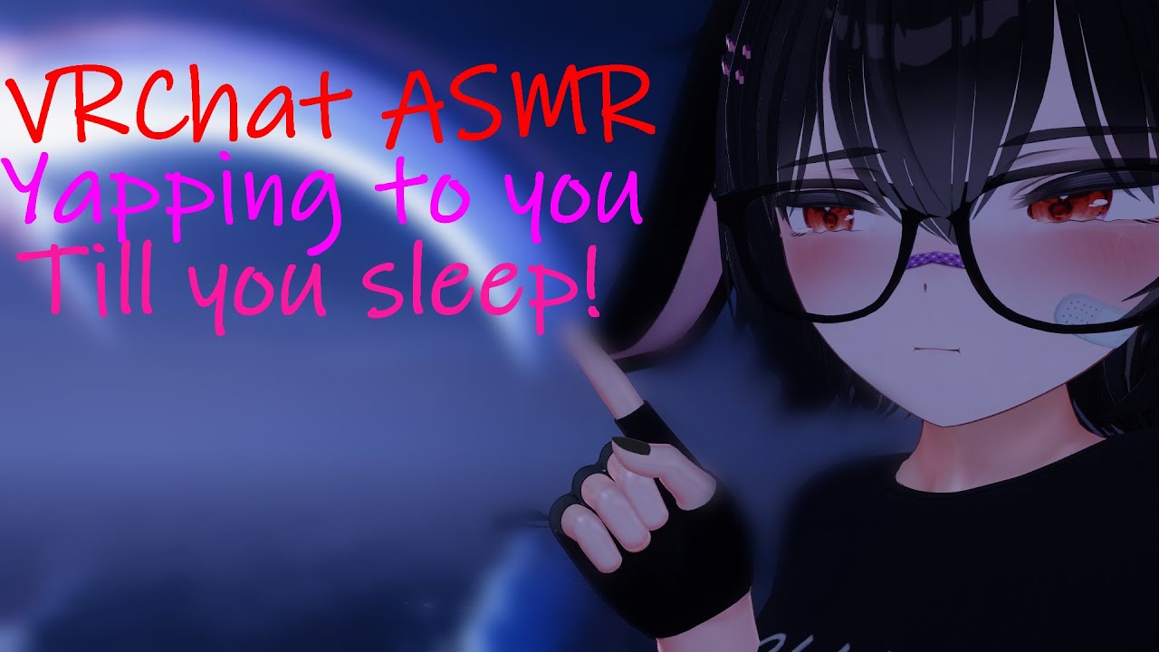 [VRChat ASMR] Yapping to you till you sleep (ear rubs, scratches, yapping)