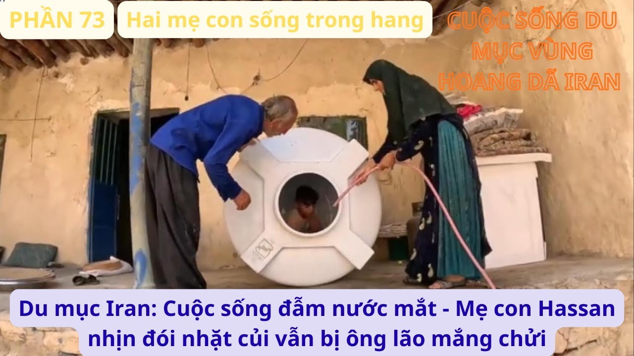 Du mục Iran: P73 Cuộc sống đẫm nước mắt - Mẹ con Hassan nhịn đói nhặt củi vẫn bị ông lão mắng chửi