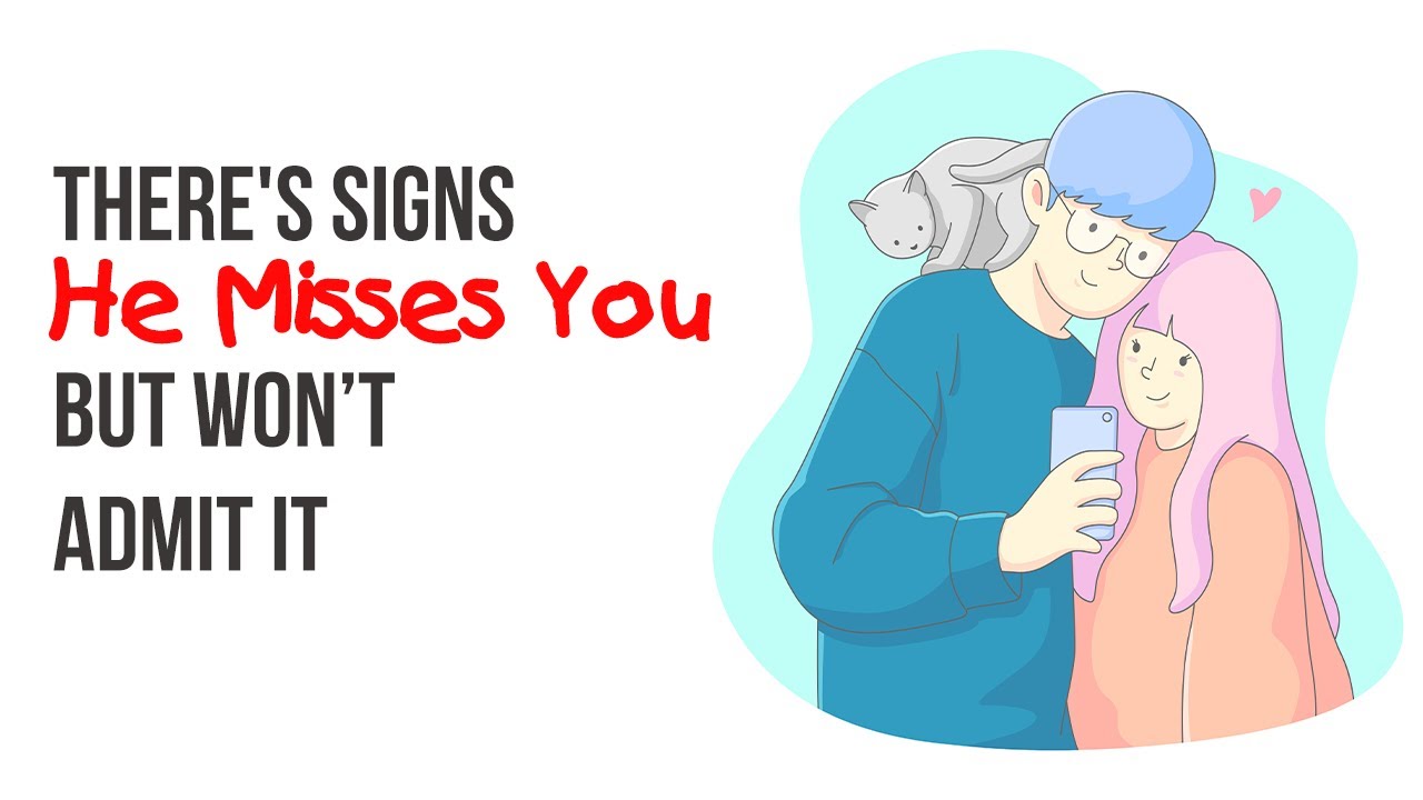 There's Signs He Misses You but Won&rsquo;t Admit It