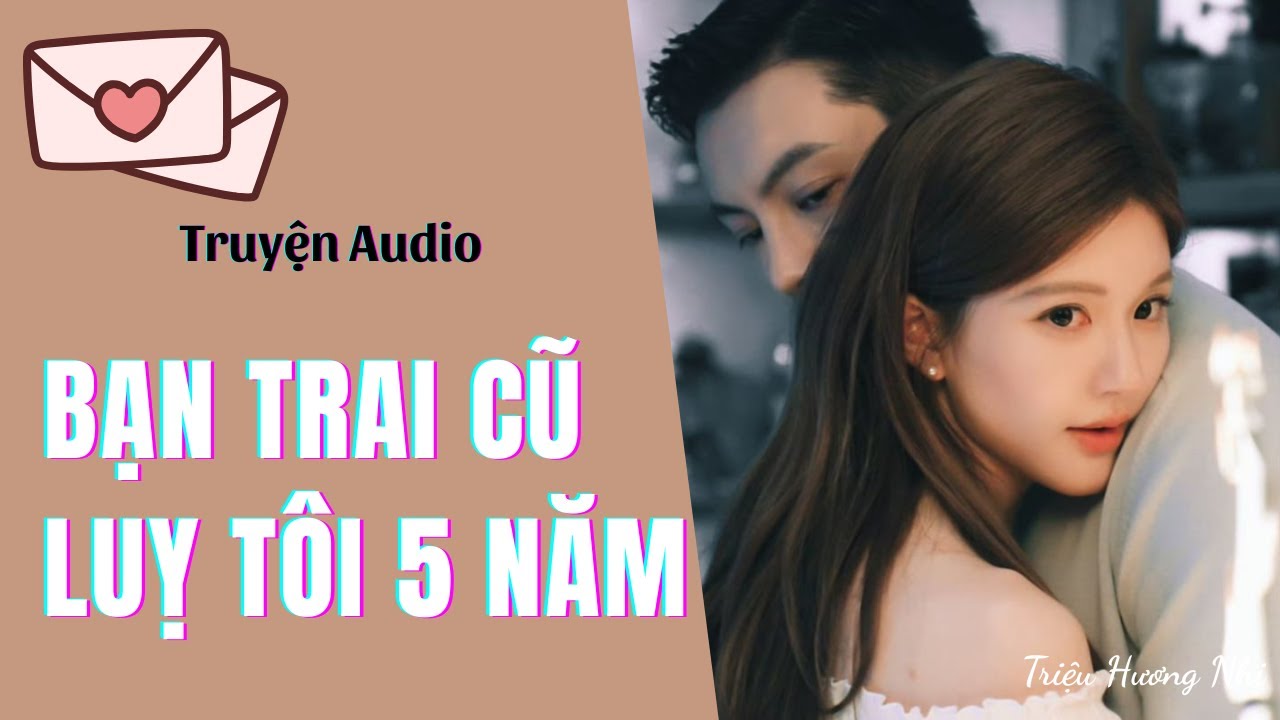 [ Truyện Ngắn Hay ] | Bạn Trai Cũ Luỵ Tôi 5 Năm (Full) | Truyện Audio Hot - Triệu Hương Nhi