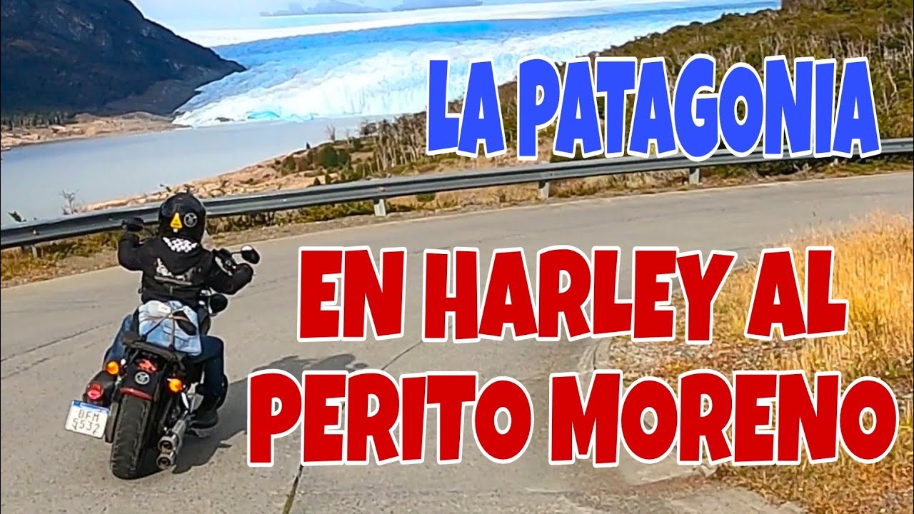 Al PERITO MORENO en HARLEY viajando por el sur de Argentina EL CALAFATE
