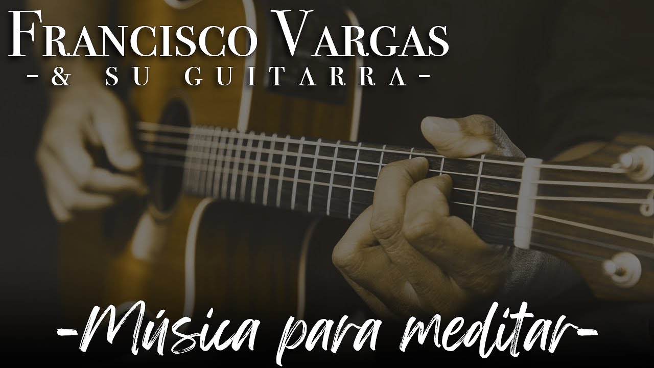 Música para meditar - Hermanos Vargas - Interpretado por Francisco Vargas