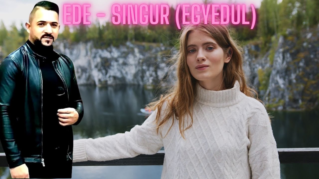 EDE - Singur ( Egyedul ) - varianta in limba romana - Viral Romania - manea ungureasca