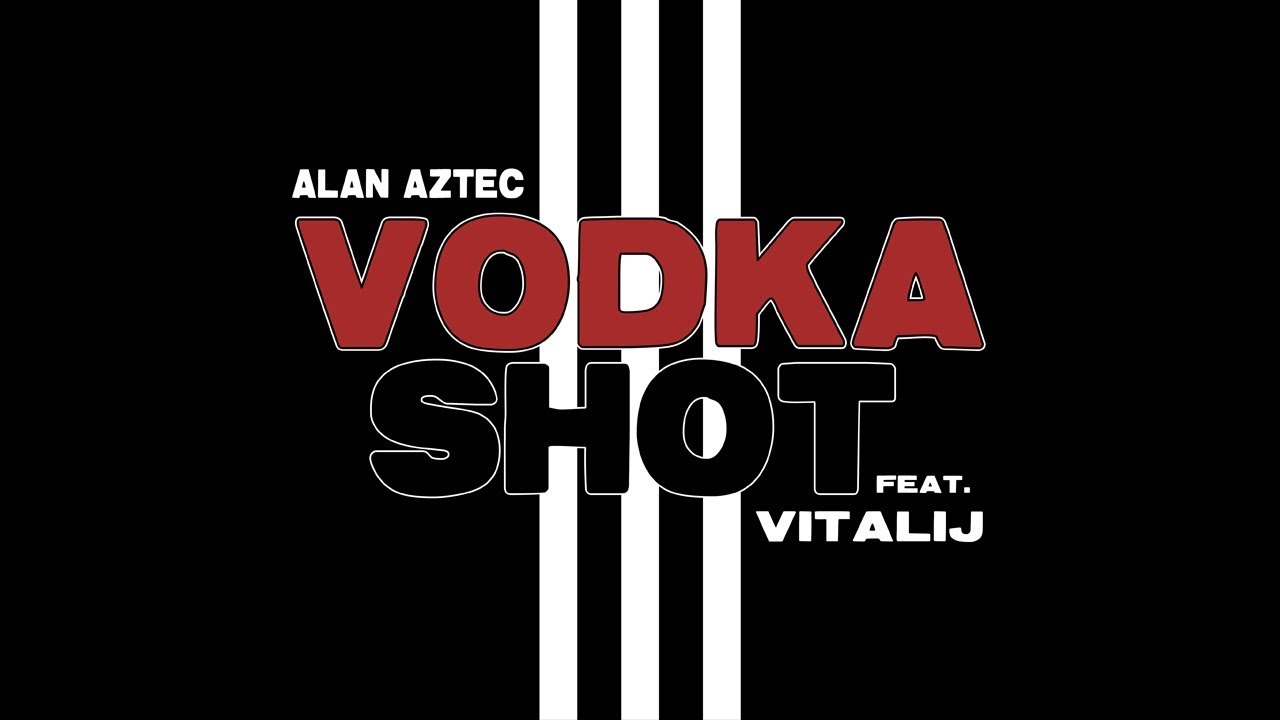 Alan Aztec  -- Vodka Shot  (feat. Vitalij)