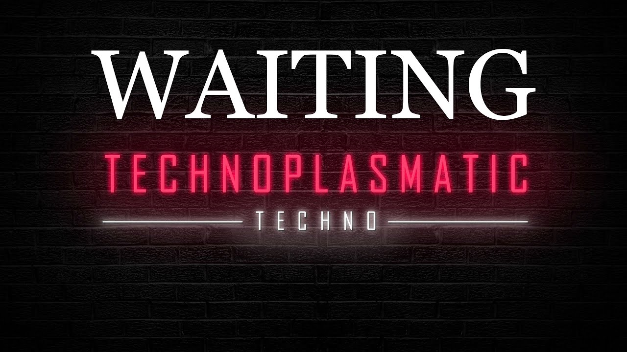 Technoplasmatic - Waiting