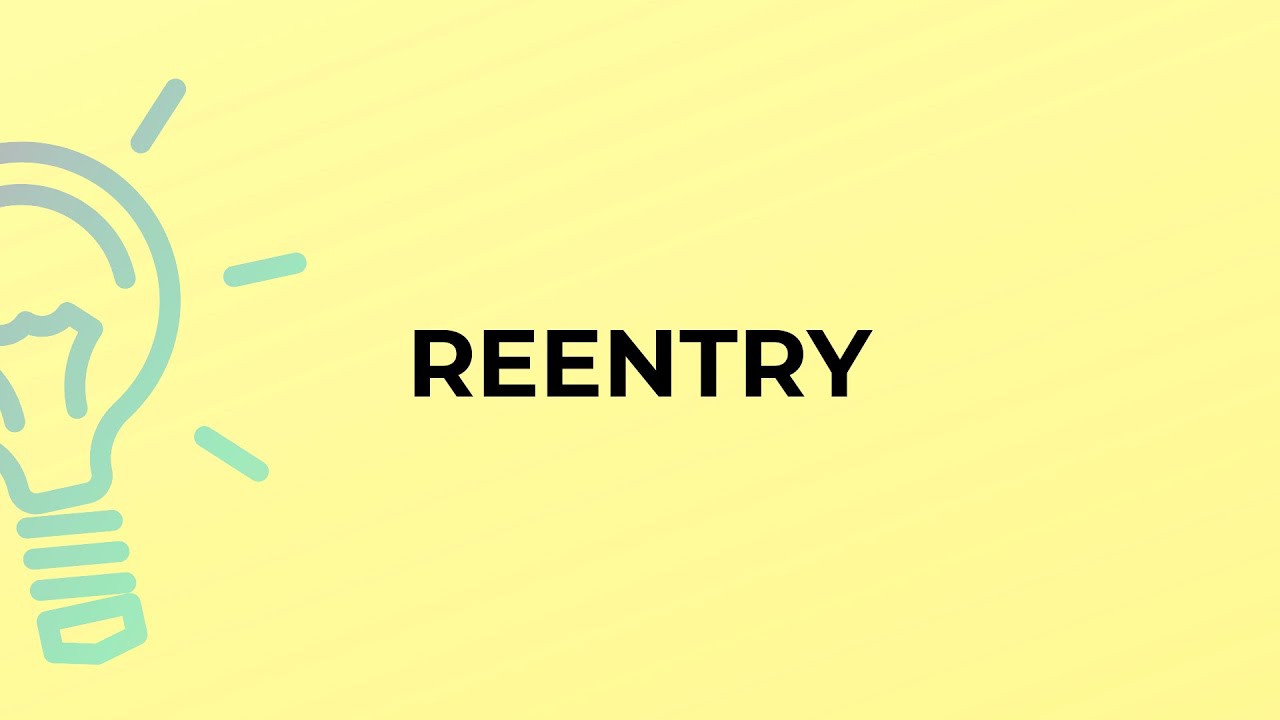 What is the meaning of the word REENTRY?
