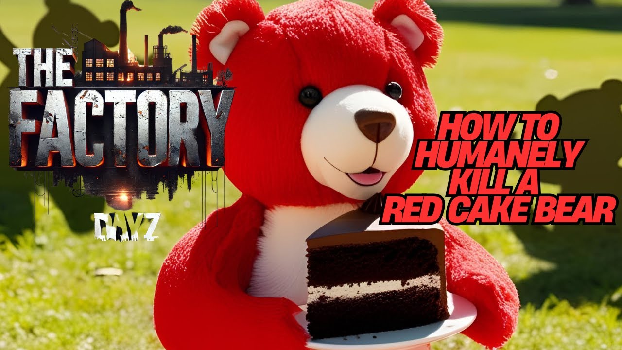 How To Humanely Kill A Red Cake Bear (The Factory Dayz)