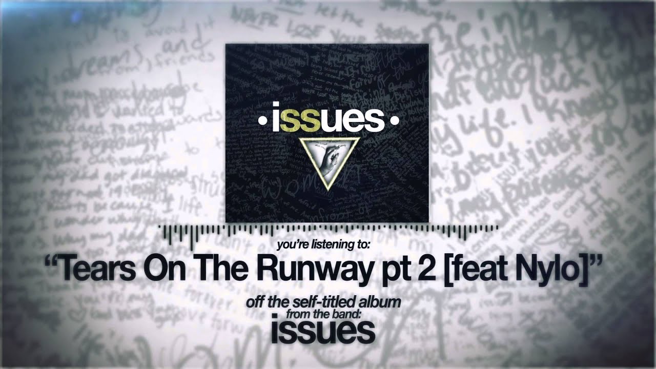 Issues - Tears On The Runway pt 2 (feat Nylo)