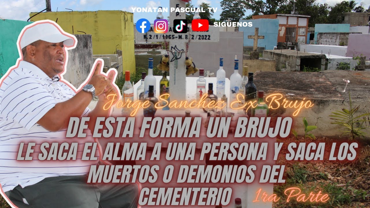 ASI UN BRUJO SACAN EL ALMA DE PERSONAS Y LOS DEMONIOS DEL CEMENTERIO EX-BRUJO JORGE SANCHEZ PARTE 1