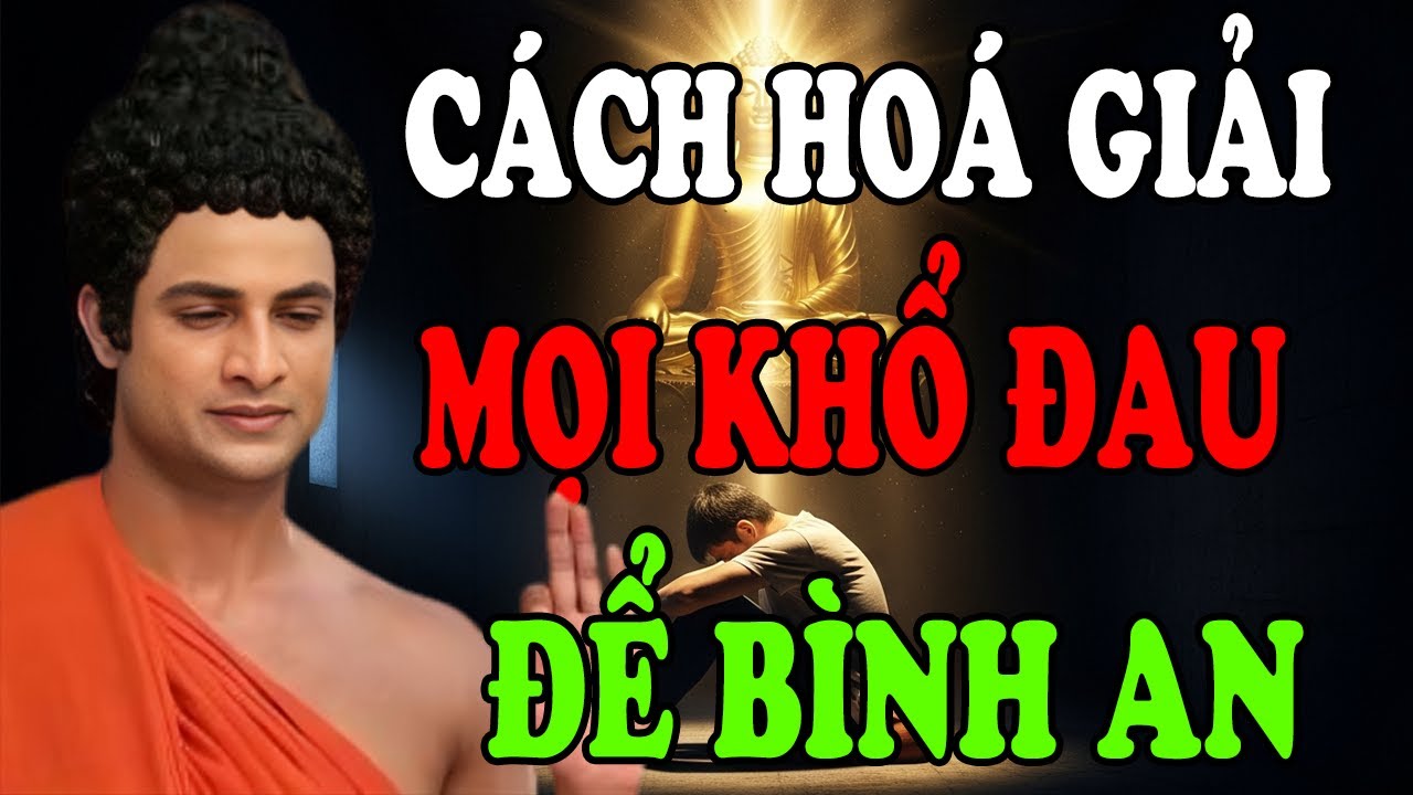 PHẬT DẠY: Cách Hóa Giải Mọi Khổ Đau Trong Tâm Để Sống An Nhiên - CỰC LINH NGHIỆM | CSNS