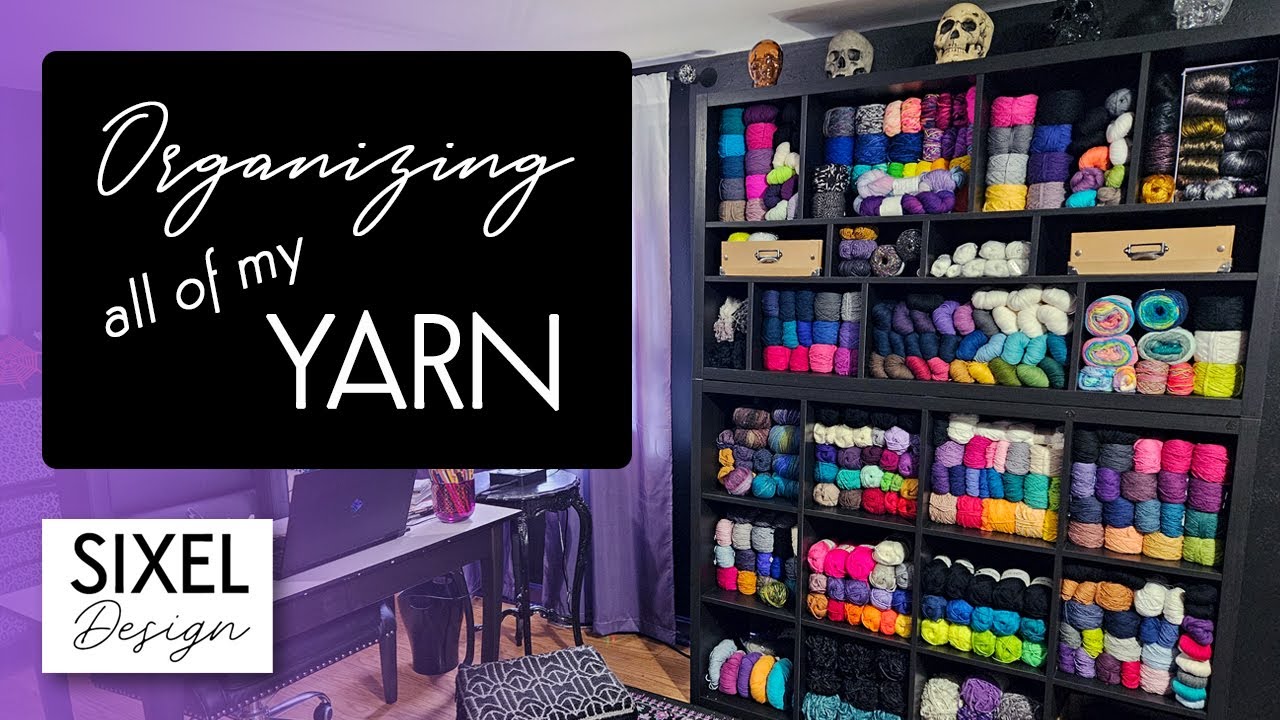 Organizing All Of My Yarn | Sixel Design