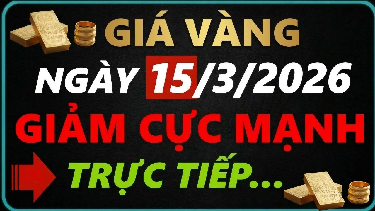 Trực tiếp Giá Vàng Chiều 15/3/2026 - Vàng 9999 SJC, Phú Quý, Bảo Tín Minh Châu, DOJI, PNJ...