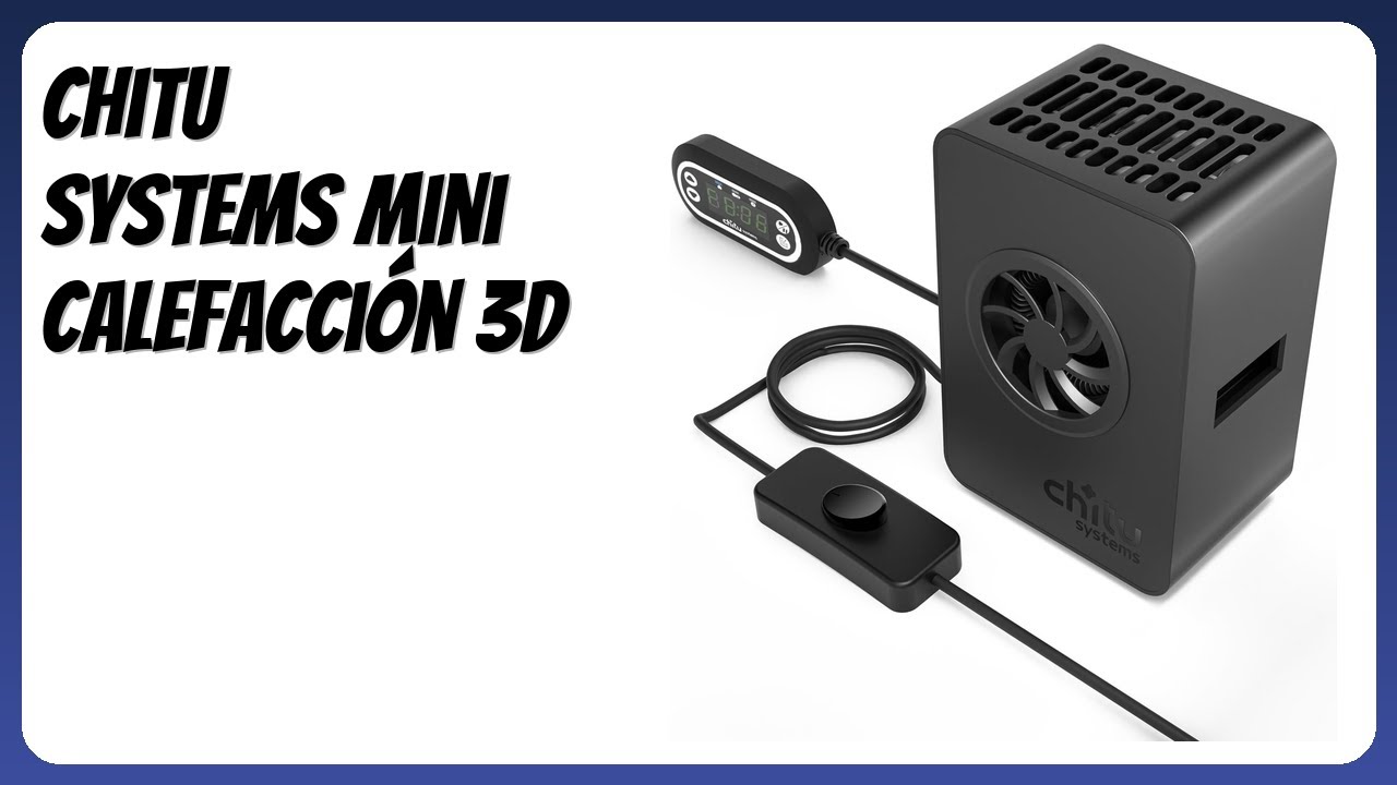 RESEÑA (2026) : Chitu Systems Mini Calefacción 3D. DETALLES