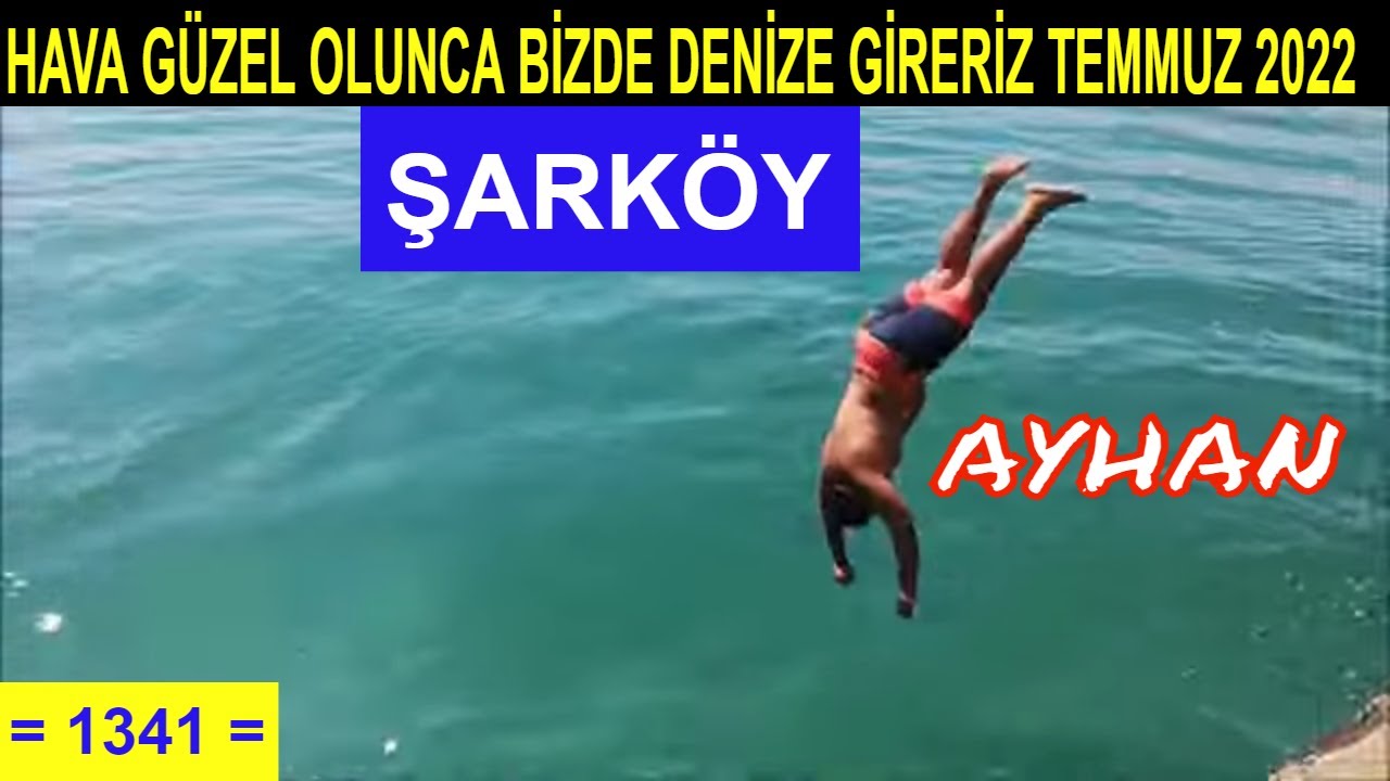 HAVA GÜZEL OLUNCA BİZDE DENİZE GİRERİZ TEMMUZ 2022  = 1341 =