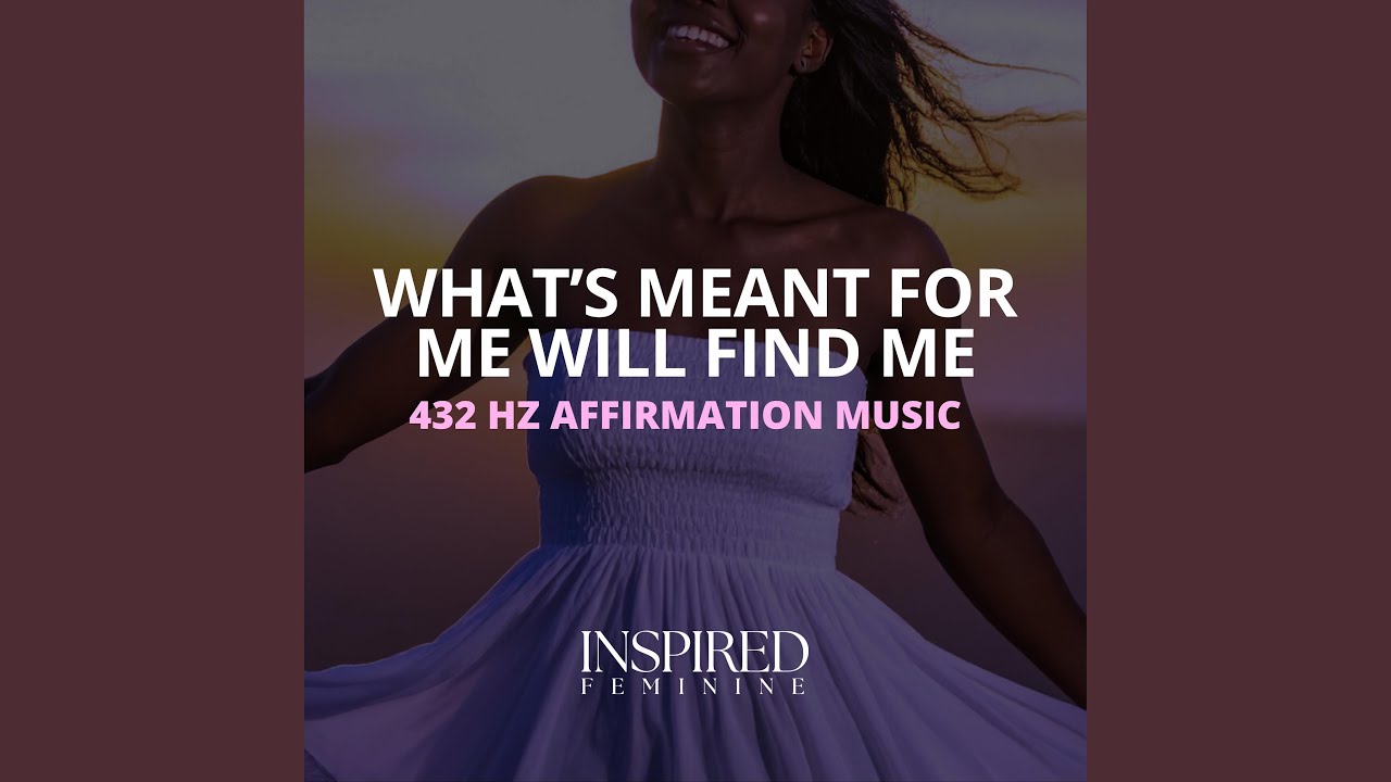What's Meant For Me Will Find Me | 432 Hz Affirmation Song