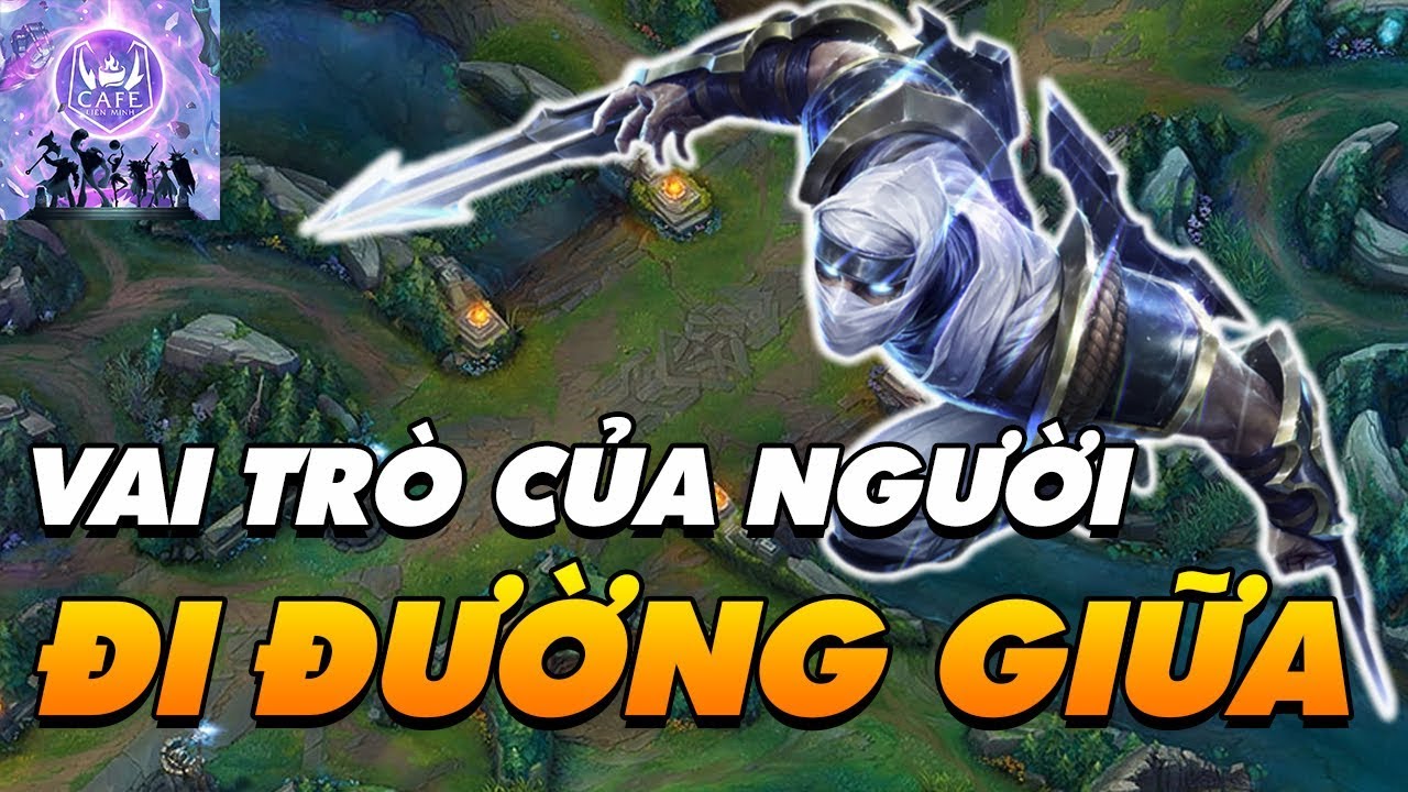[CẨM NANG BỎ TÚI] VAI TRÒ & TẦM QUAN TRỌNG CỦA NGƯỜI CHƠI ĐƯỜNG GIỮA (MIDLANE) TRONG LMHT!