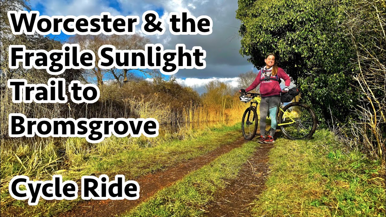 Worcester & the Fragile Sunlight Trail to Bromsgrove Cycle Ride