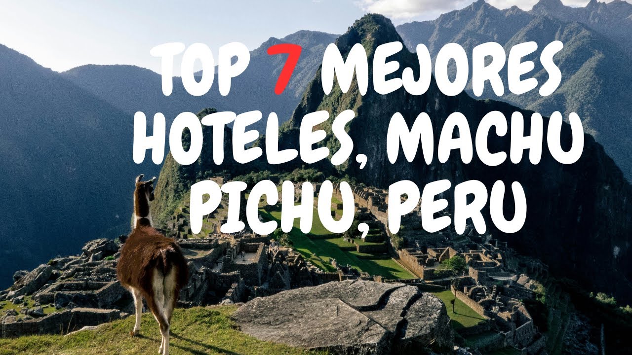 🔝Recorriendo Los 7 Mejores Hoteles en Machu Picchu Perú 2024 BARATO. LA TIERRA DE LAS LLAMAS
