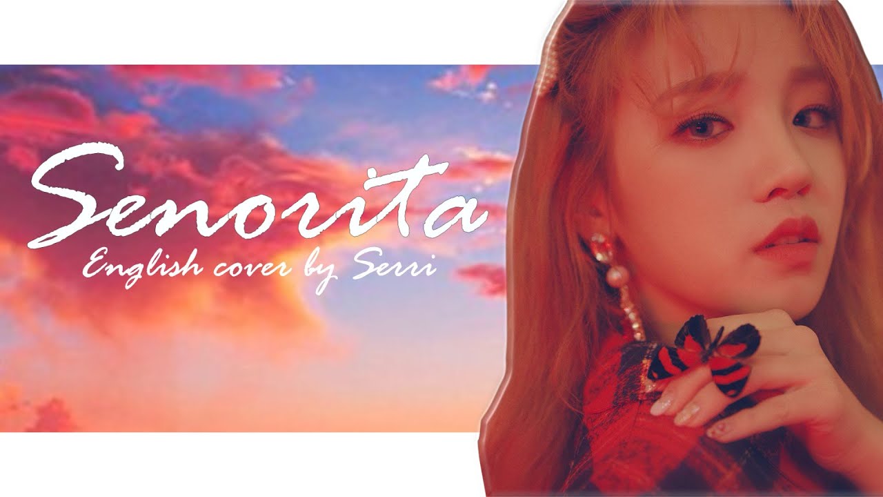 (G)I-DLE ((여자)아이들) - Senorita [ENGLISH COVER]