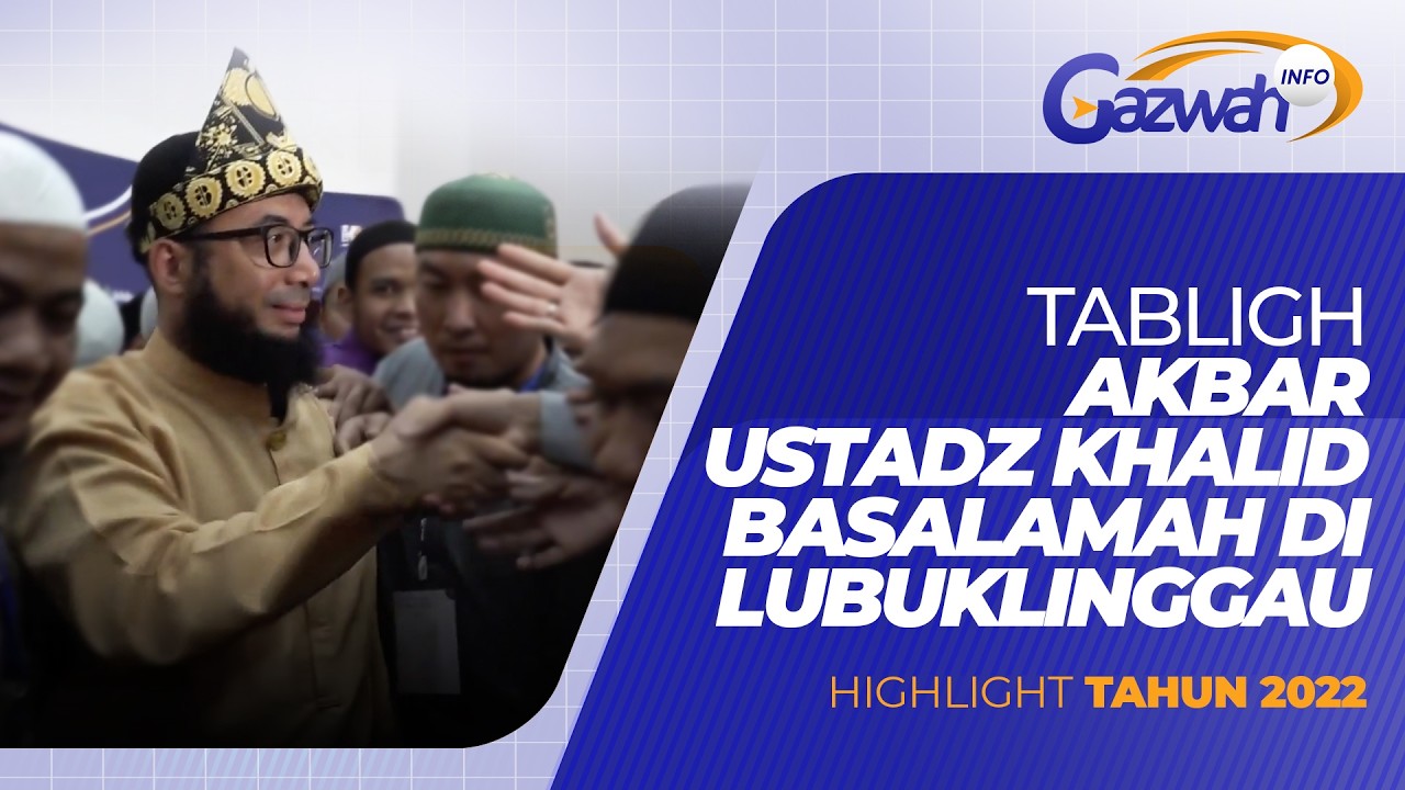 TABLIGH AKBAR USTADZ KHALID BASALAMAH DI KOTA LUBUKLINGGAU, SUMATERA SELATAN (2022) – GAZWAH INFO